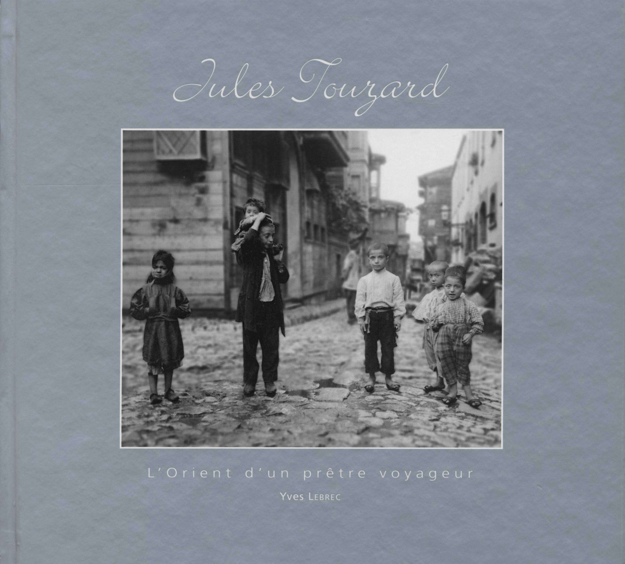 Jules Touzard, l'Orient d'un prêtre voyageur